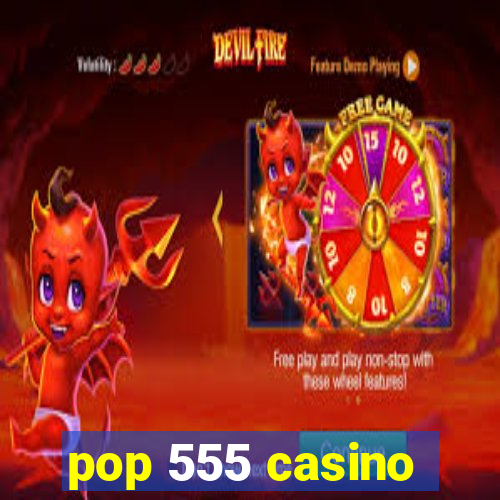 pop 555 casino